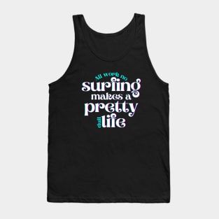 All Work No Surfing Makes a Pretty Dull Life Tank Top